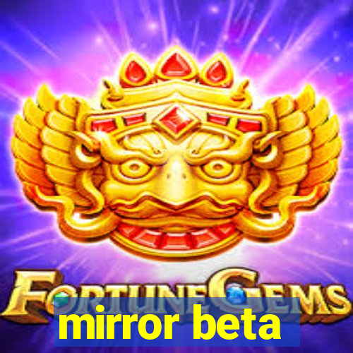 mirror beta